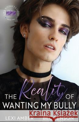 The Reality of Wanting My Bully Lexi Amber Benson 9781967235131 Lexi Amber Publishing