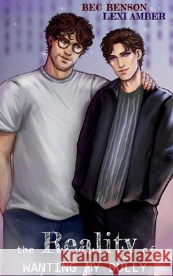 The Reality of Wanting My Bully Lexi Amber Benson 9781967235148 Lexi Amber Publishing