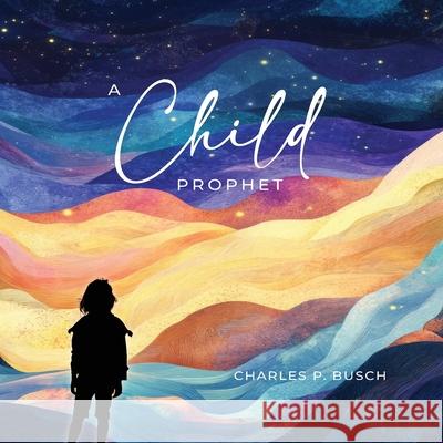 A Child Prophet Charles Busch 9781967254200