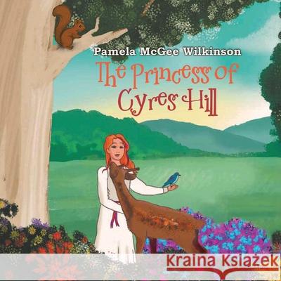 The Princess of Cyres Hill Pamela McGee Wilkinson 9781967279432 BlueInk Media Solutions