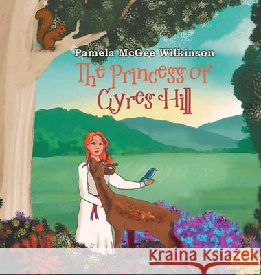 The Princess of Cyres Hill Pamela McGee Wilkinson 9781967279449 BlueInk Media Solutions