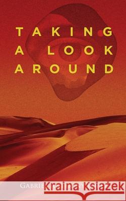 Taking A Look Around Gabriel Anthony Lopez 9781967279463 BlueInk Media Solutions