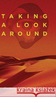 Taking A Look Around Gabriel Anthony Lopez 9781967279487 BlueInk Media Solutions