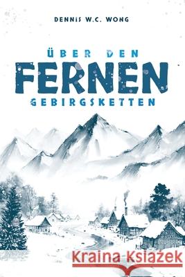 ?ber den fernen Gebirgsketten Dennis W. C. Wong 9781967279692