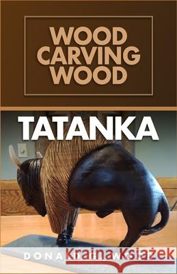 Tatanka: Wood Carving Wood Donald G. Wood 9781967282296