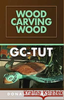 GC-Tut Wood Carving Wood Donald G. Wood 9781967282449
