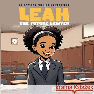 Leah The Future Lawyer Cameron T. Wilson Julia a. Royston 9781967282517 Bk Royston Publishing