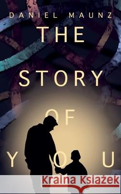 The Story of You Daniel Maunz 9781967309061 Green Crow Publishing