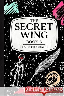 The Secret Wing: Book 3 - Seventh Grade Tal Good Edward Goodman 9781967326976 Caffeinated Terrier Press