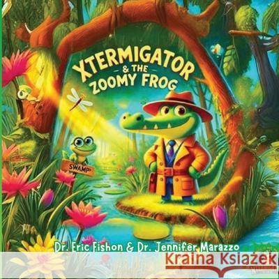 XTERMIGATOR Kids The Zoomy Frog Eric Fishon Jennifer Marazzo 9781967331017 Friendly Ferns Publishing
