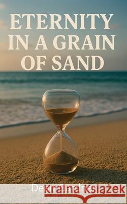 Eternity In a Grain of Sand Dean Gardner 9781967361700