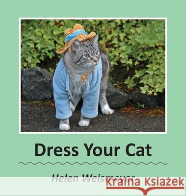 Dress Your Cat Helen Weismeyer 9781967361755 Leavitt Peak Press