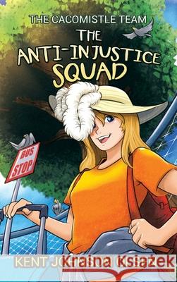 The Anti-Injustice Squad: The Cacomistle Team Kent Johnson Olsen 9781967361946