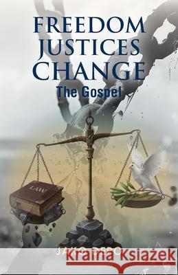 Freedom Justices Change: The Gospel Jako Depo 9781967362325 Jako Depo