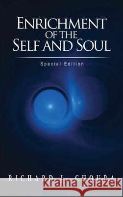 Enrichment of the Self and Soul: Special Edition Richard J. Choura 9781967362615