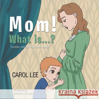 MOM! What is...?: Complex Concepts Made Very Simple Carol Lee 9781967362691 Carol Lee