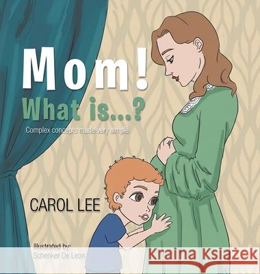 MOM! What is...?: Complex Concepts Made Very Simple Carol Lee 9781967362707 Carol Lee
