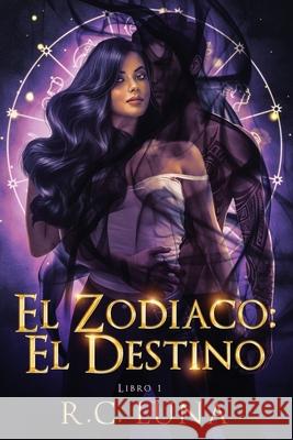 El Zodiaco: El Destino R. C. Luna E?r?c R. Dur?nda 9781967364114 Lucid Ventures, LLC
