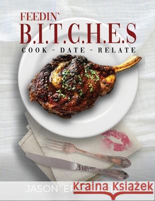 Feedin' B.I.T.C.H.E.S. Jason Laciste 9781967375561 Quippy Quill Inc