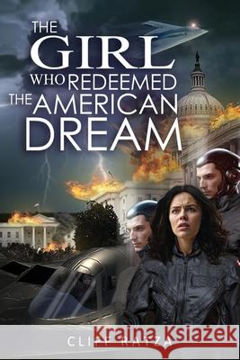 The Girl Who Redeemed the American Dream: Book 4 Cliff Ratza 9781967375783