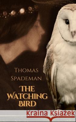 The Watching Bird Thomas Spademan 9781967376049 Stella Isle Press