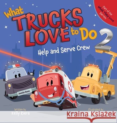 What Trucks Love to Do 2: Help and Serve Crew Riera, Weizman, Gal 9781967418046 Bright Voyage Books