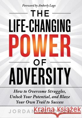 The Life-Changing Power of Adversity Jordan Mendoza 9781967424801 Game Changer Publishing