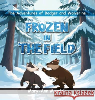 The Adventures of Badger and Wolverine: Frozen In The Field Mary An 9781967453757