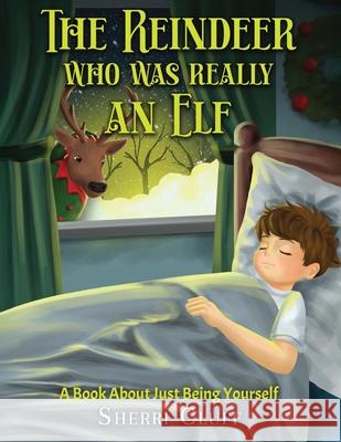 The Reindeer who was really an Elf: A book about just being yourself Sherri Cluff 9781967458011 MindStir Media