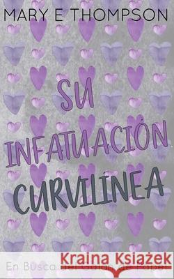 Su Infatuaci?n Curvil?nea: Edici?n especial discreta Mary E. Thompson 9781967463084 Blueyed Press