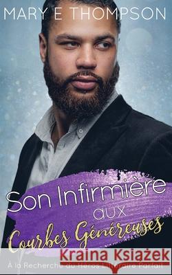Son Infirmi?re aux Courbes G?n?reuses Mary E. Thompson 9781967463497 Blueyed Press