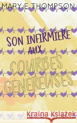 Son Infirmi?re aux Courbes G?n?reuses: ?dition sp?ciale discr?te Mary E. Thompson 9781967463503 Blueyed Press