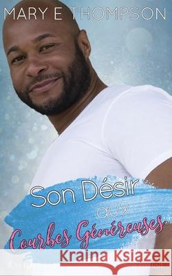 Son D?sir aux Courbes G?n?reuses Mary E. Thompson 9781967463510