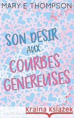 Son D?sir aux Courbes G?n?reuses: ?dition sp?ciale discr?te Mary E. Thompson 9781967463541