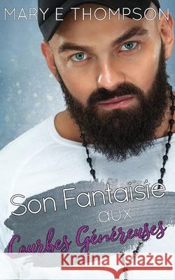 Son Fantaisie aux Courbes G?n?reuses Mary E. Thompson 9781967463572