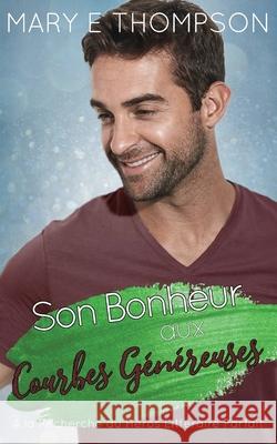 Son Bonheur aux Courbes G?n?reuses Mary E. Thompson 9781967463756