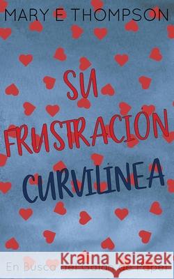 Su Frustraci?n Curvil?nea: Edici?n especial discreta Mary E. Thompson 9781967463848 Blueyed Press