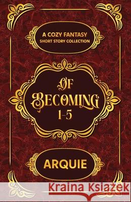Of Becoming Arquie 9781967499052 Bakken Marketing and Design