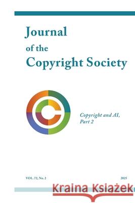 Journal of the Copyright Society Volume 72(2): Copyright and AI, Part 2 Elizabeth Townsen 9781967505043 Copyright Society
