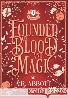 Founded on Blood and Magic A. R. Abbott 9781967520039 Lost Warren Books LLC