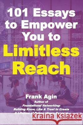 101 Essays to Empower You to Limitless Reach Frank Agin 9781967521111 Four Eighteen Enterprises (DBA 418 Press)