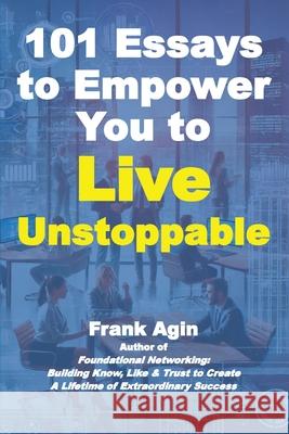 101 Essays to Empower You to Live Unstoppable Frank Agin 9781967521234 Four Eighteen Enterprises (DBA 418 Press)