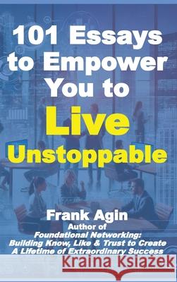 101 Essays to Empower You to Live Unstoppable Frank Agin 9781967521258 Four Eighteen Enterprises (DBA 418 Press)