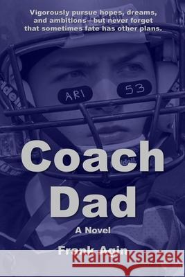 Coach Dad Frank Agin 9781967521326 Four Eighteen Enterprises (DBA 418 Press)