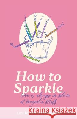 How to Sparkle!: sweet, southern, romance Leslie Kirby Kirby Devooght 9781967524020