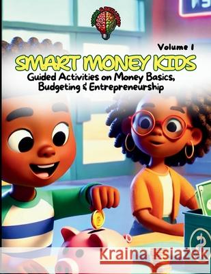 Smart Money Kids: Volume 1 Young & Brilliant 9781967527007 Young & Brilliant Publishing