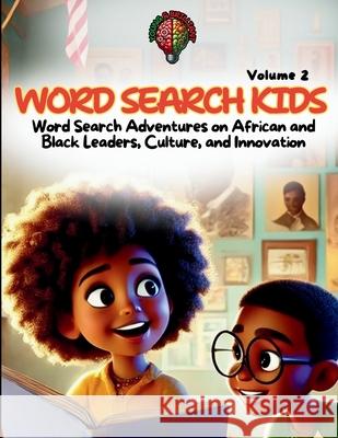 Word Search Kids: Word Search Adventures on African and Black Leaders, Culture, and Innovation Young & Brilliant 9781967527021 Young & Brilliant Publishing