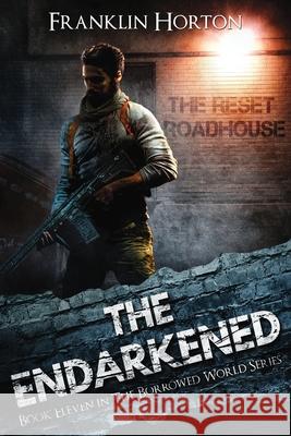 The Endarkened: Book Eleven in The Borrowed World Series Franklin Horton 9781967582006 Horsemen of the Apocalypse