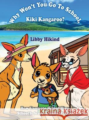 Why Won't You to Go to School, Kiki Kangaroo?: How Everyone Helped Him: School Is Scary - Until It's Not Libby Hikind 9781967592067 Grantwatch