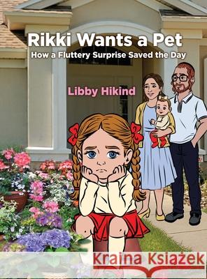 Rikki Wants A Pet: How a Fluttery Surprise Saved the Day Libby Hikind 9781967592104 Grantwatch